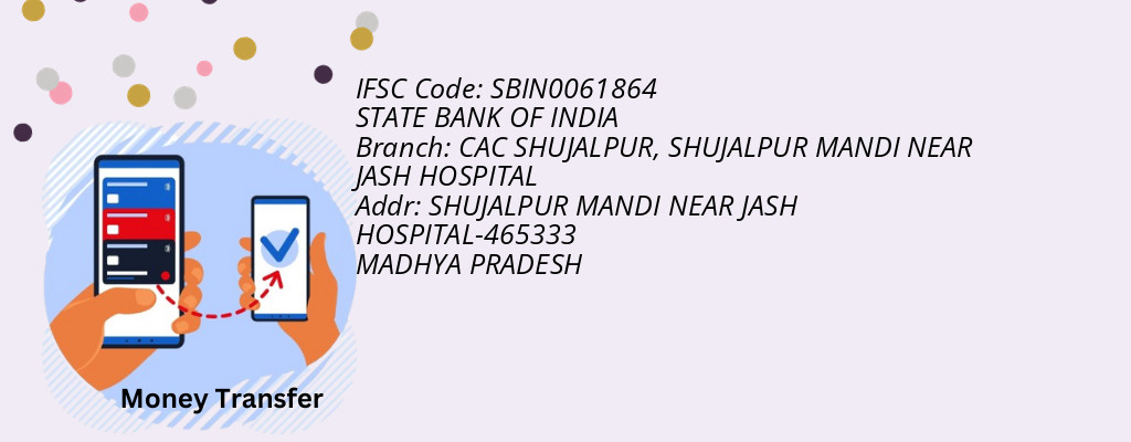 Find STATE BANK OF INDIA IFSC Code SHUJALPUR MANDI NEAR JASH HOSPITAL - CAC SHUJALPUR Branch