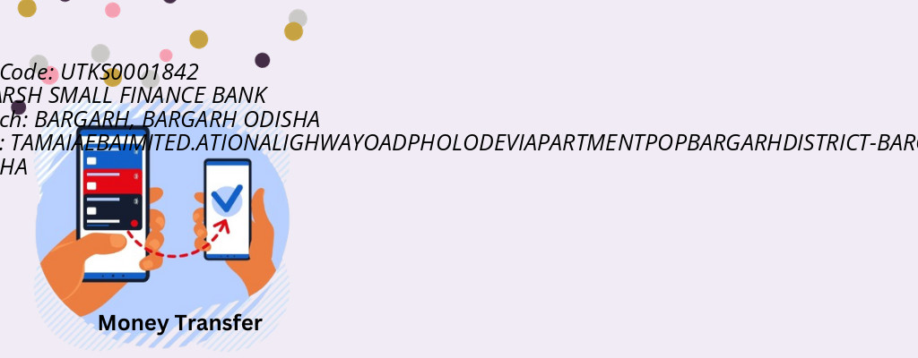 Find UTKARSH SMALL FINANCE BANK IFSC Code BARGARH ODISHA - BARGARH Branch Find UTKARSH SMALL FINANCE BANK IFSC Code BARGARH ODISHA - BARGARH Branch