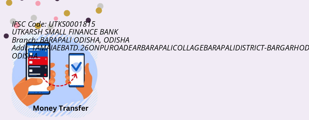 Find UTKARSH SMALL FINANCE BANK IFSC Code ODISHA - BARAPALI ODISHA Branch Find UTKARSH SMALL FINANCE BANK IFSC Code ODISHA - BARAPALI ODISHA Branch