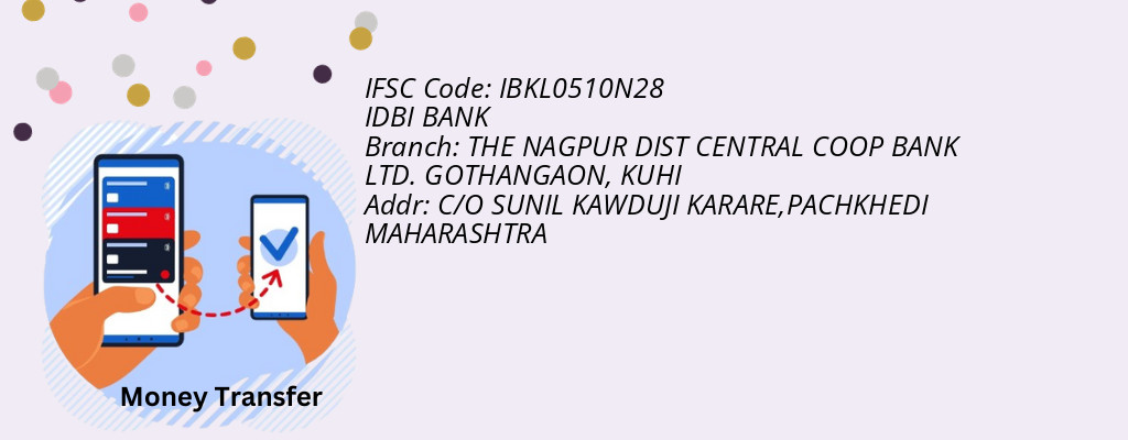 Find IDBI BANK IFSC Code KUHI - THE NAGPUR DIST CENTRAL COOP BANK LTD. GOTHANGAON Branch