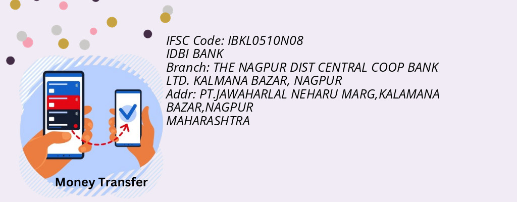 Find IDBI BANK IFSC Code NAGPUR - THE NAGPUR DIST CENTRAL COOP BANK LTD. KALMANA BAZAR Branch